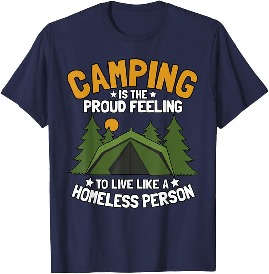 Camping Is The Proud Feeling To Live Like A Homeless Person T-Shirt - T-Shirt | Navy
