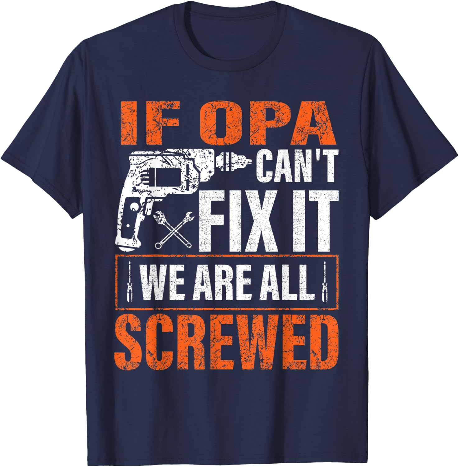 if Opa cant fix it were all screwed father's day gifts T-Shirt - T-Shirt | Navy