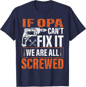 if Opa cant fix it were all screwed father's day gifts T-Shirt - T-Shirt | Navy