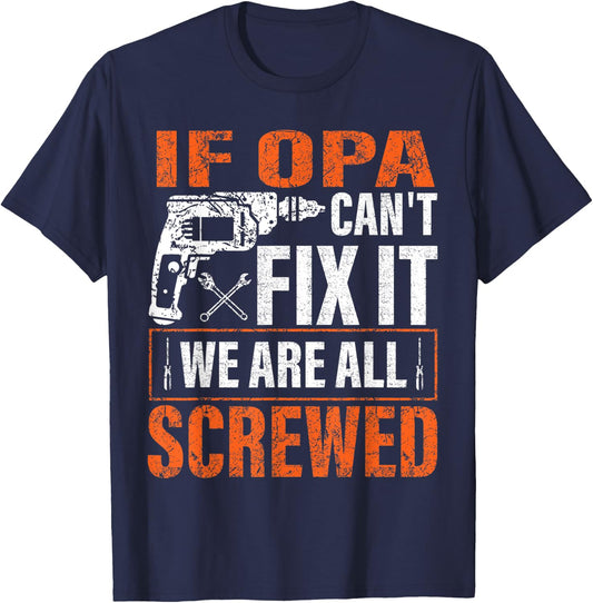 if Opa cant fix it were all screwed father's day gifts T-Shirt - T-Shirt | Navy