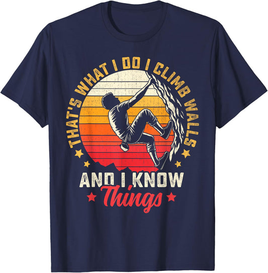 I Climb Walls And I Know Things Funny Rock Climbing Boulder T-Shirt - T-Shirt | Navy