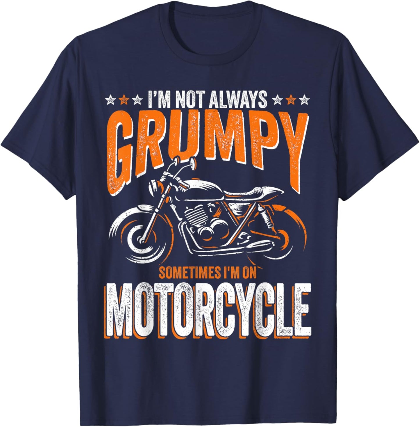 I'm Not Always Grumpy Sometimes I'm On My Motorcycle T-Shirt - T-Shirt | Navy