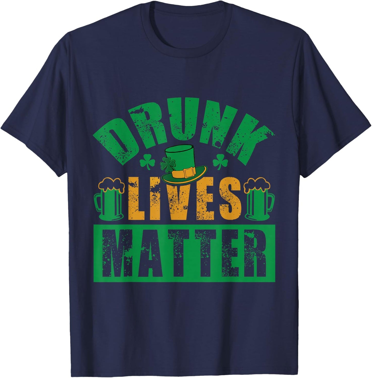 Funny St.Patrick's Day Drunk Lives Matter Men Women Gift T-Shirt - T-Shirt | Navy