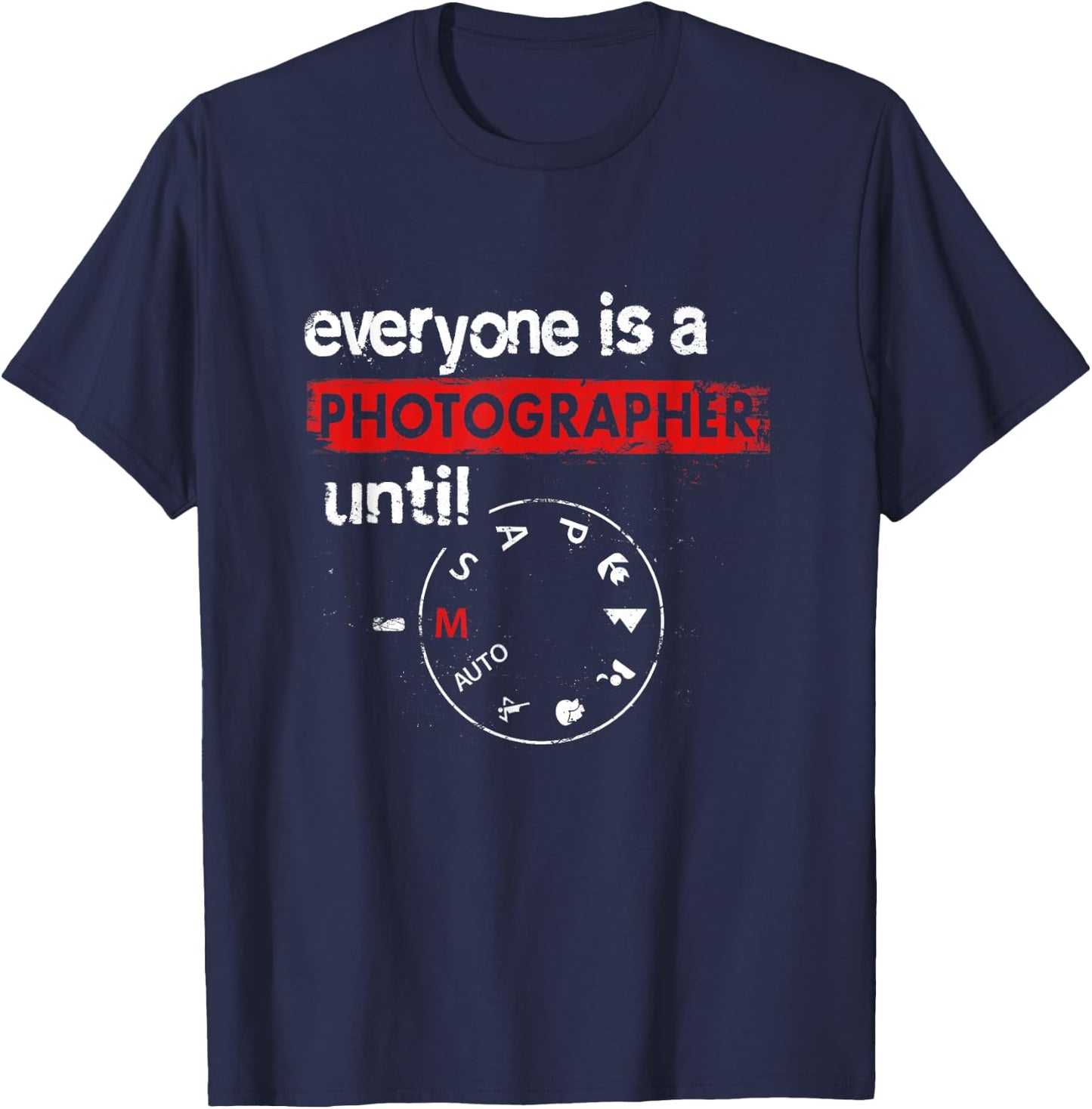 Everyone Is A Photographer Until Manual Mode Photo Camera T-Shirt - T-Shirt | Navy