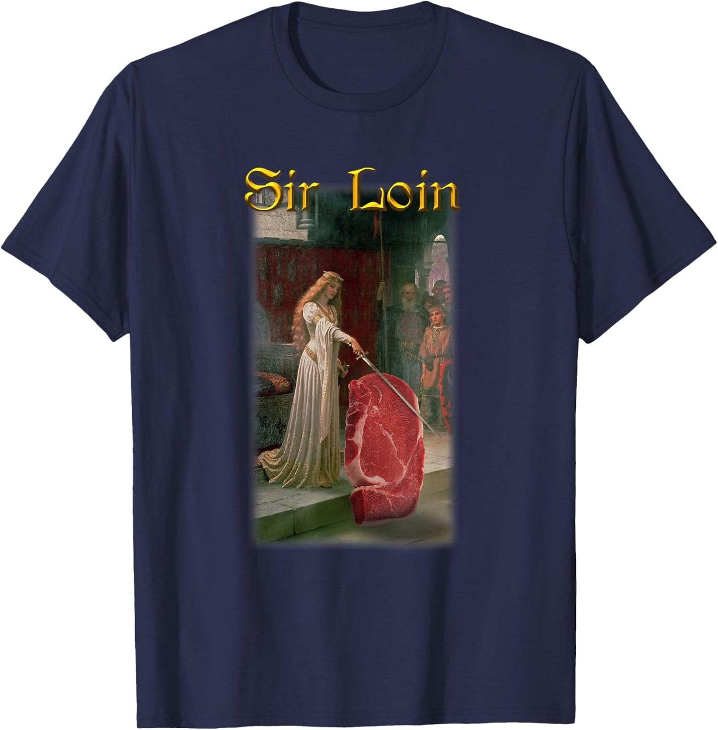 Sir Loin Funny Sirloin Steak Joke Medieval Accolade Art T-Shirt - T-Shirt | Navy