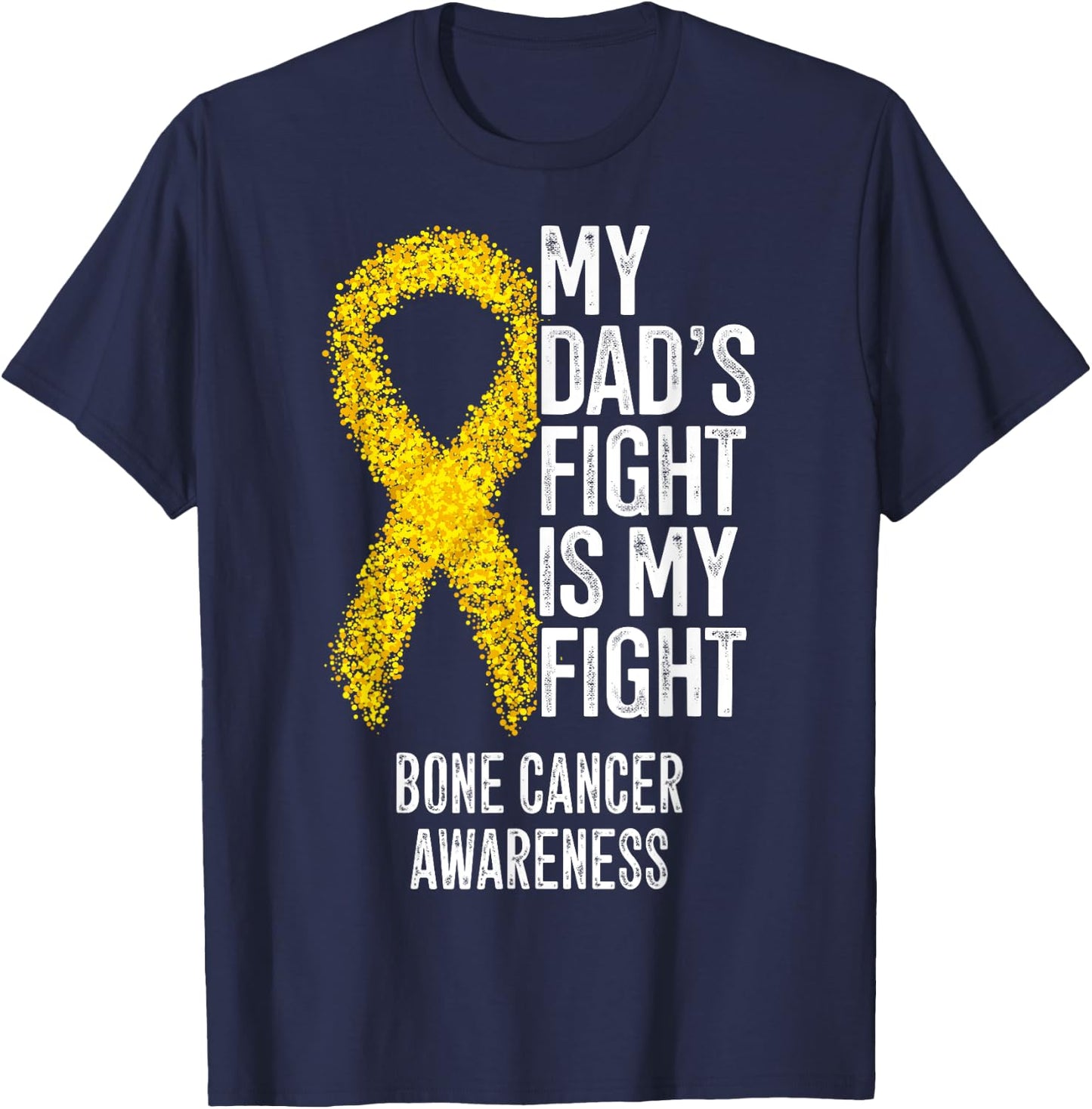 Bone Tumor My Dad's Fight Is My Fight Bone Cancer Awareness T-Shirt - T-Shirt | Navy