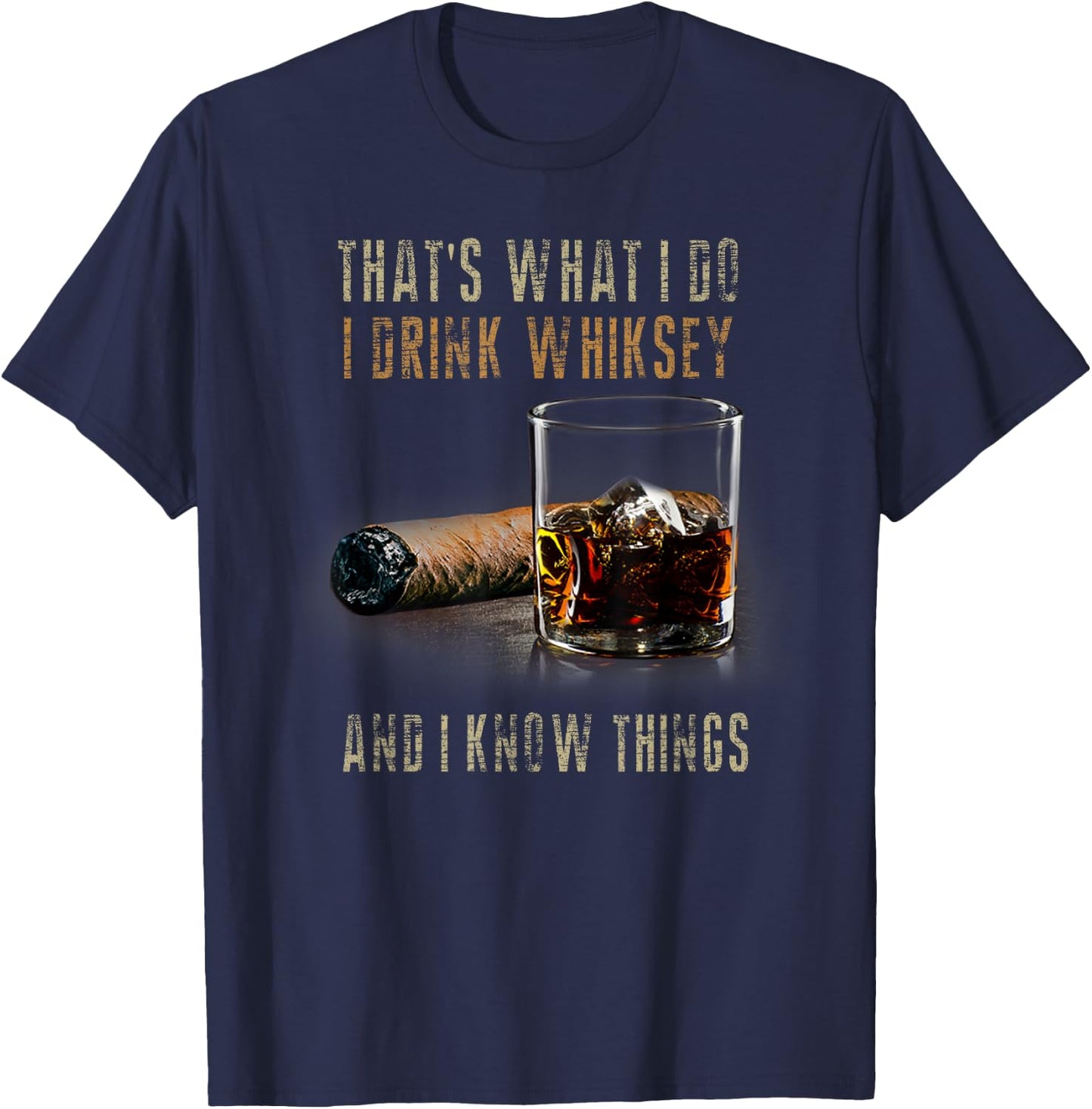 That's What I Do I Drink Whiskey And I Know Things T-Shirt - T-Shirt | Navy