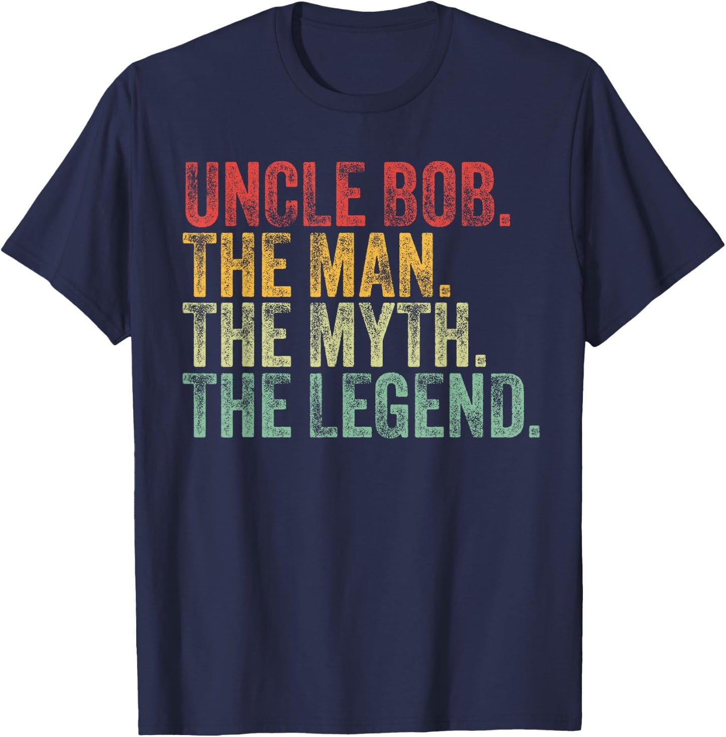 Uncle Bob The Man The Myth The Legend Funny Name Bob T-Shirt - T-Shirt | Navy