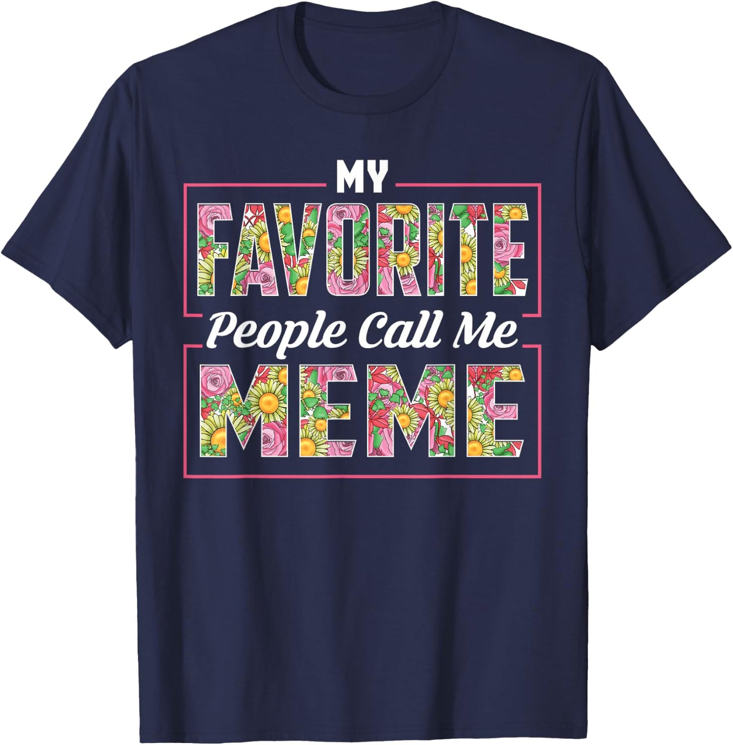 My Favorite People Call Me Meme Shirt Floral Mothers Day T-Shirt - T-Shirt | Navy