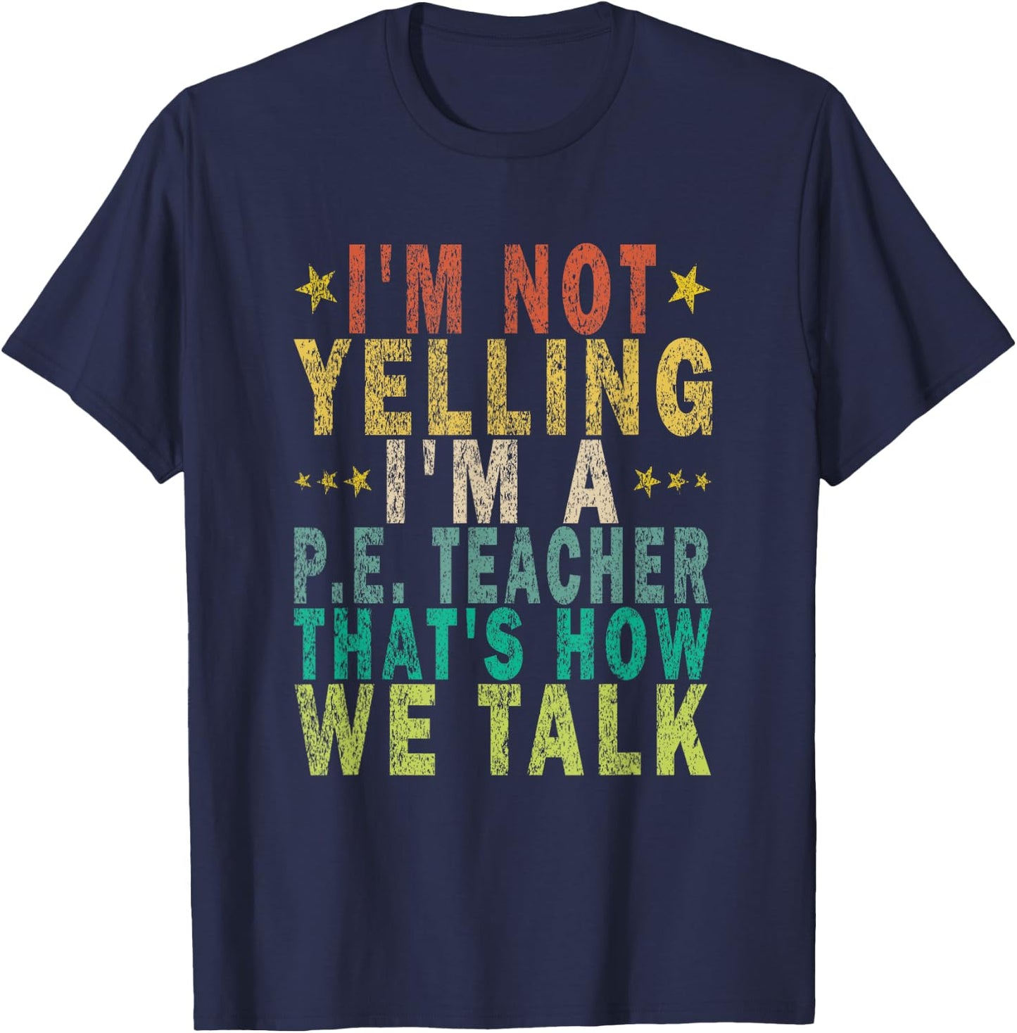 I'm Not Yelling I'm A P.E. Teacher That's How Funny Retro T-Shirt - T-Shirt | Navy