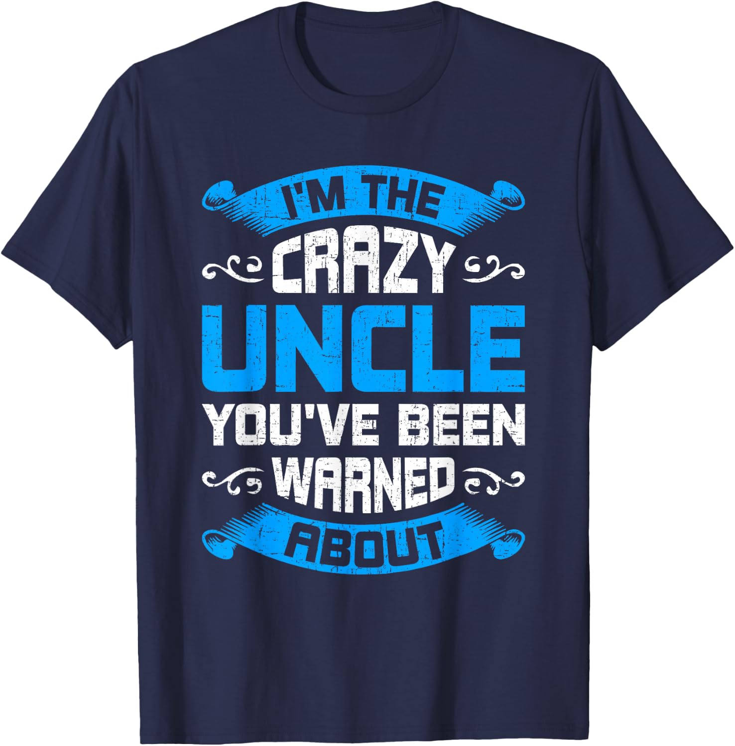 I'm The Crazy Uncle You've Been Warned About Uncle T-Shirt - T-Shirt | Navy