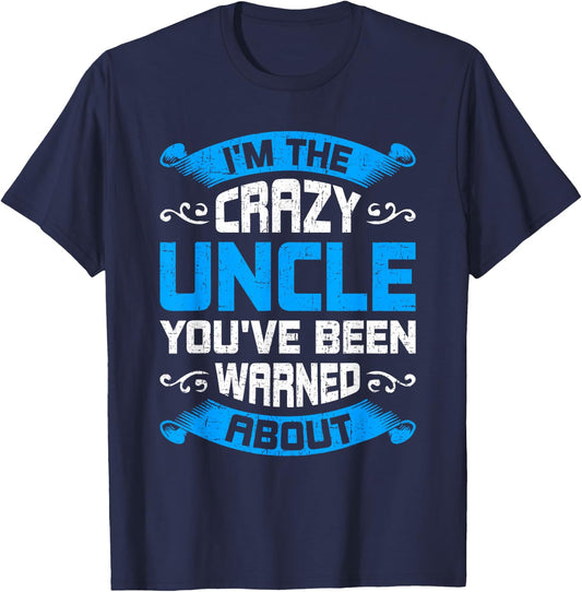 I'm The Crazy Uncle You've Been Warned About Uncle T-Shirt - T-Shirt | Navy