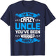 I'm The Crazy Uncle You've Been Warned About Uncle T-Shirt - T-Shirt | Navy