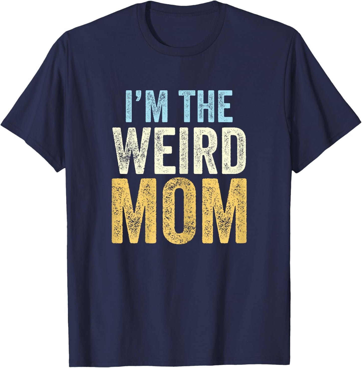 I'm The Weird Mom Funny Matching Mother Daughter Son T-Shirt - T-Shirt | Navy