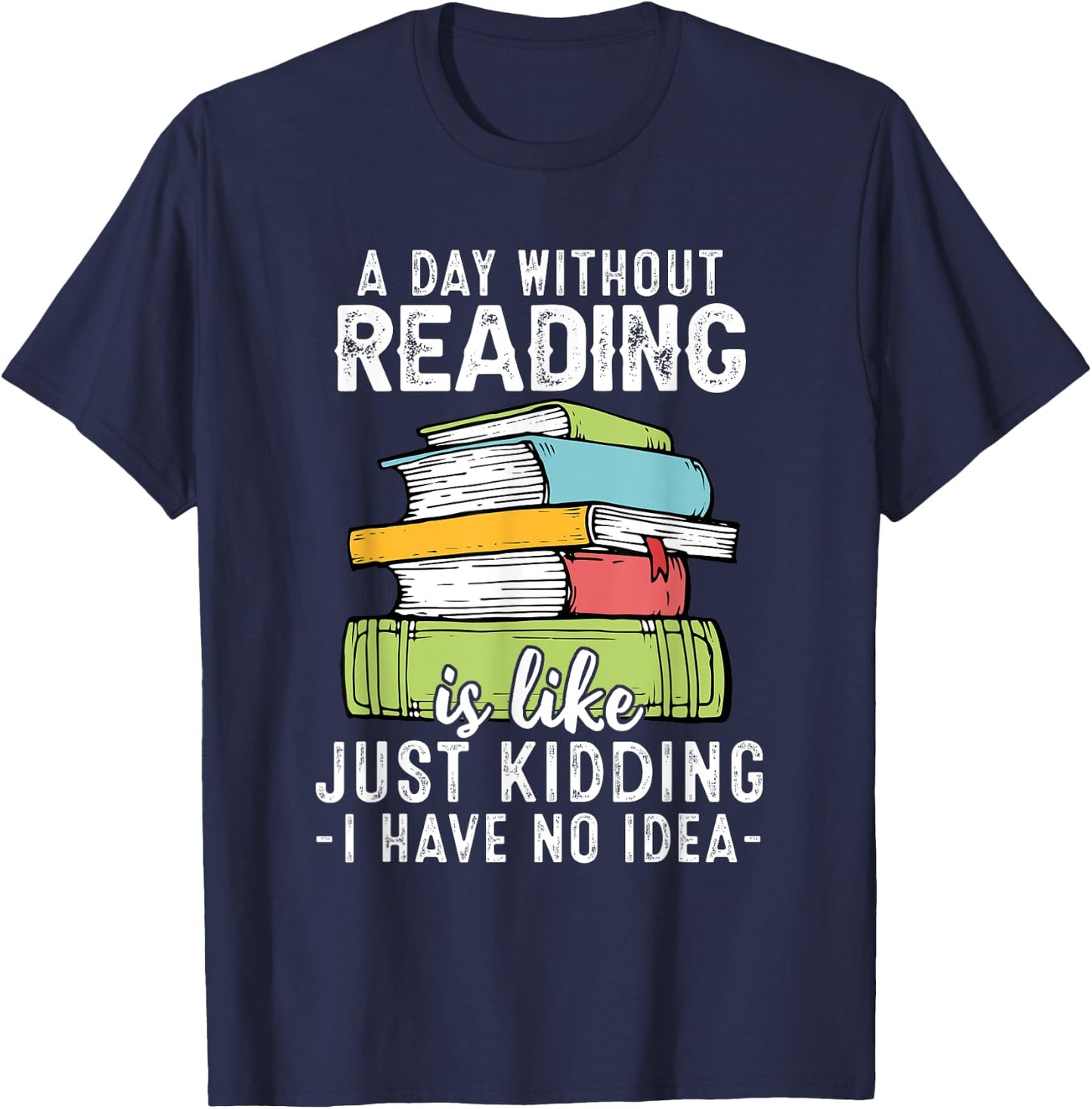 A Day Without Reading, Funny Reader Bookworm Books Lover T-Shirt - T-Shirt | Navy