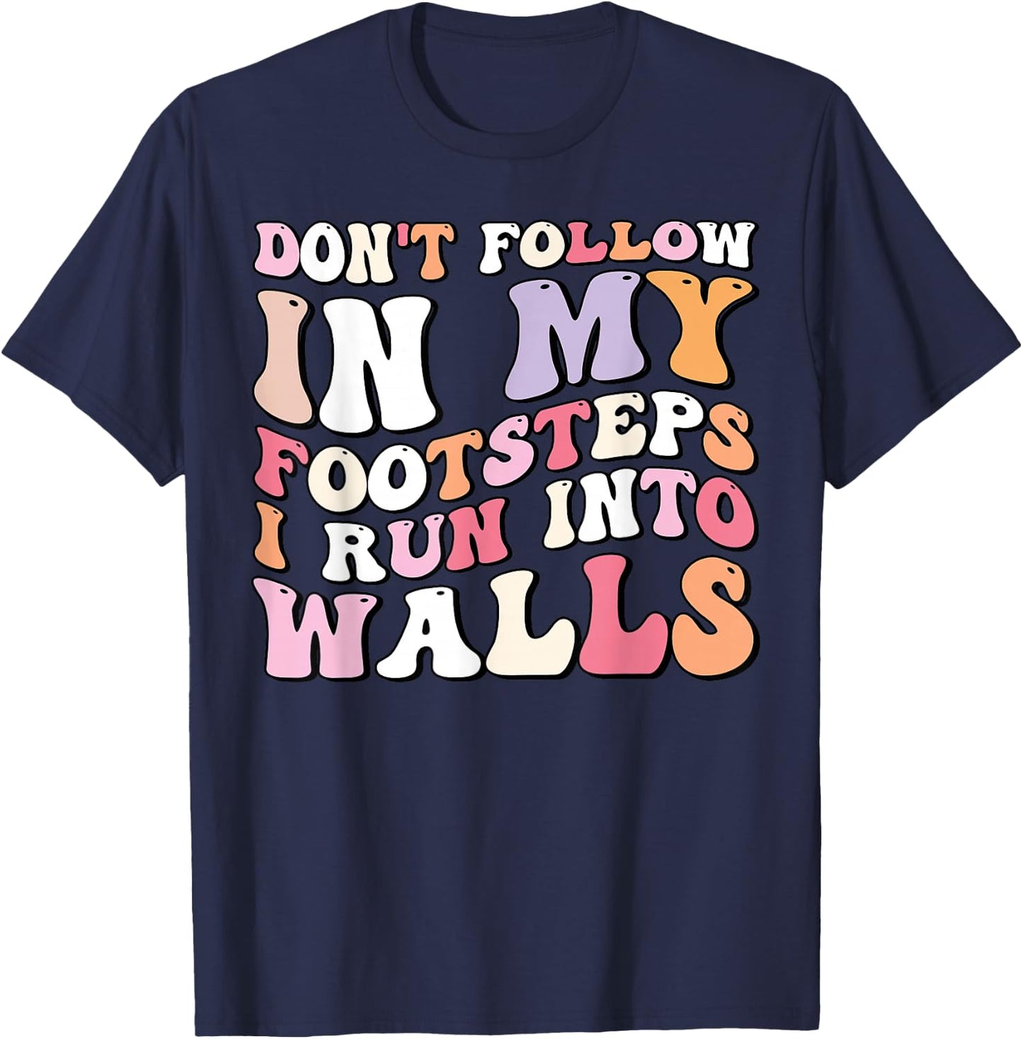 Cool Funny Don't Follow In My Footsteps I Run Into Wall T-Shirt - T-Shirt | Navy