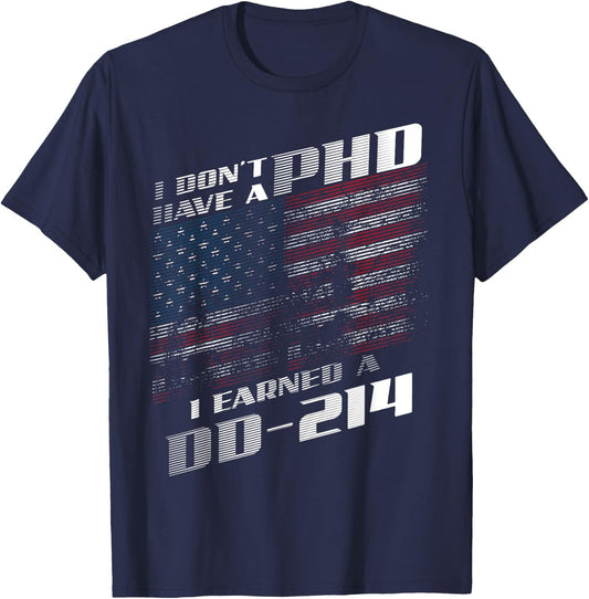 I Don't Have A PHD I Earned A DD-214 | Cool USA Gift T-Shirt - T-Shirt | Navy