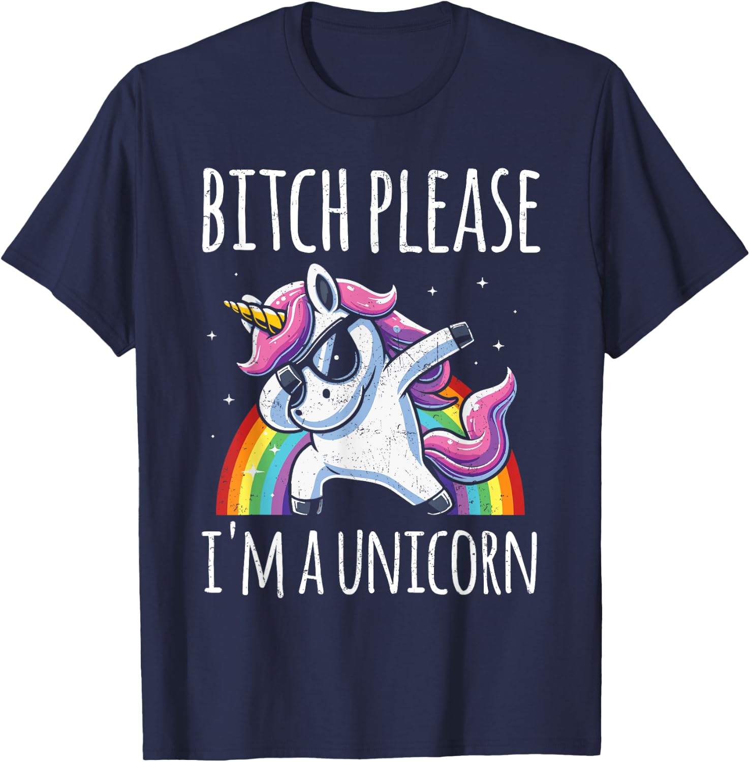 Bitch Please I'm A Unicorn Funny Sarcastic Humor Distressed T-Shirt - T-Shirt | Navy