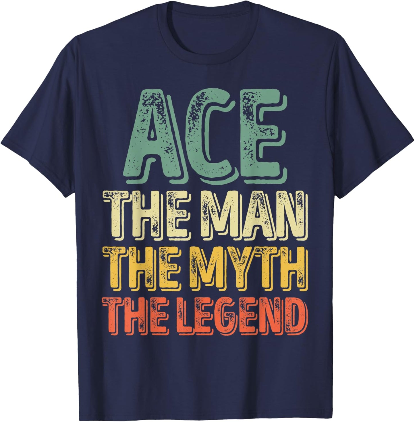 Ace The Man The Myth The Legend Shirt First Name Ace T-Shirt - T-Shirt | Navy