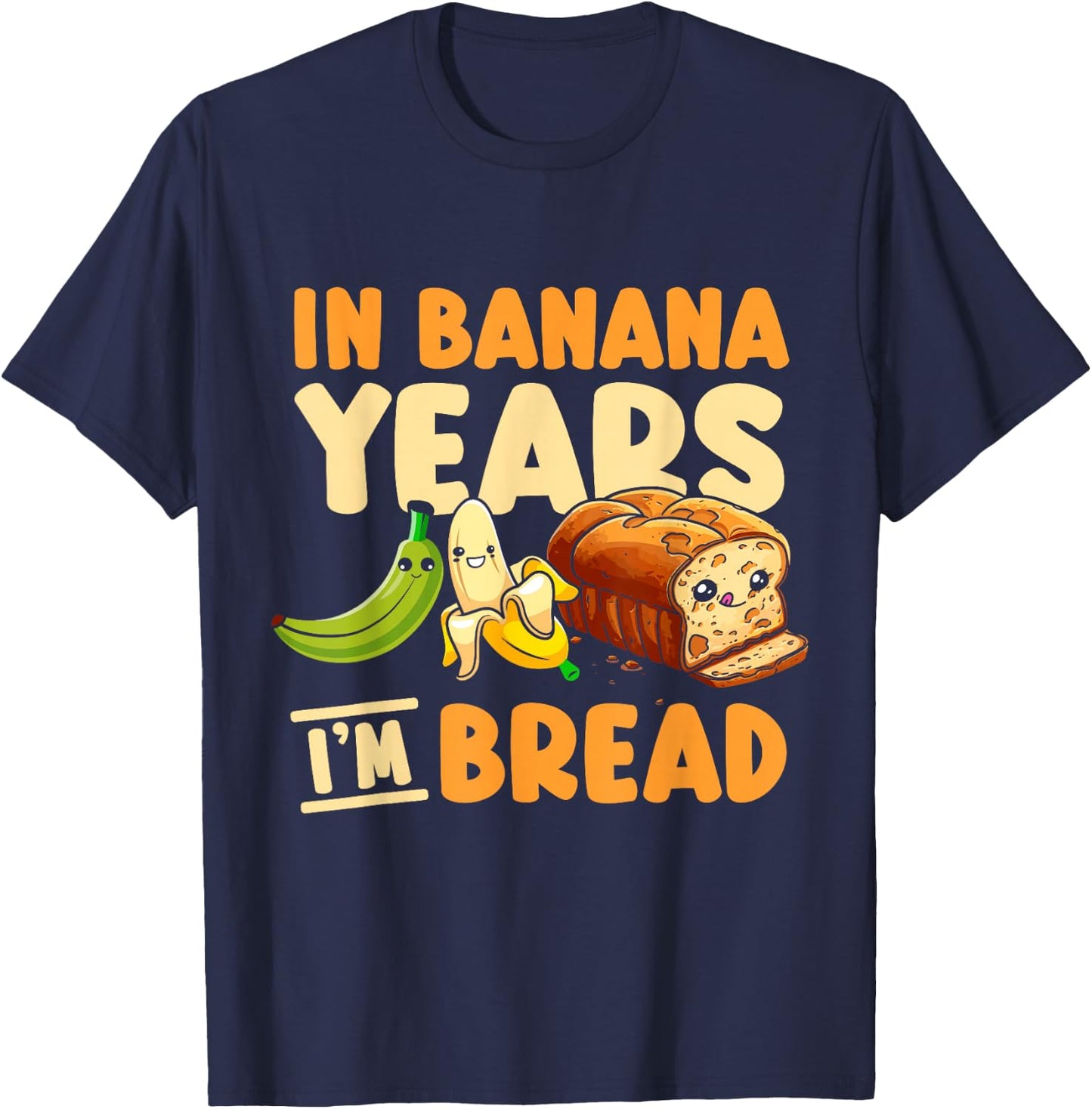 In Banana Years I'm Bread T-Shirt - T-Shirt | Navy