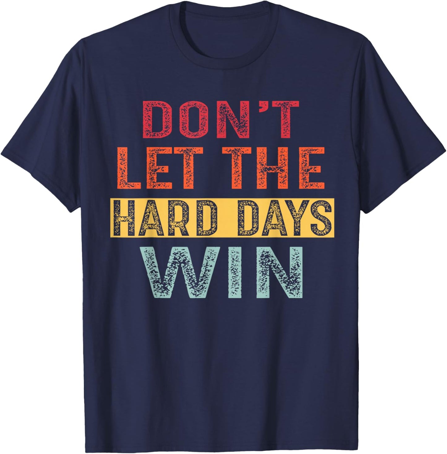 Don't Let The Hard Days Win T-Shirt - T-Shirt | Navy