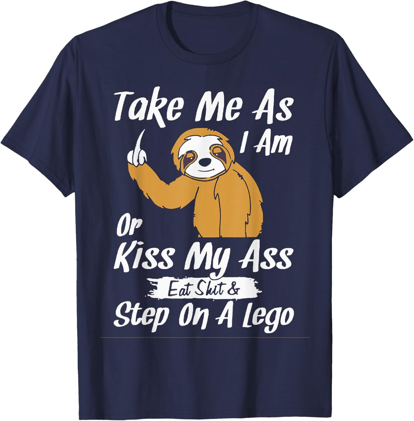 Take Me As I Am Or Kiss My Ass Sloth T-Shirt - T-Shirt | Navy
