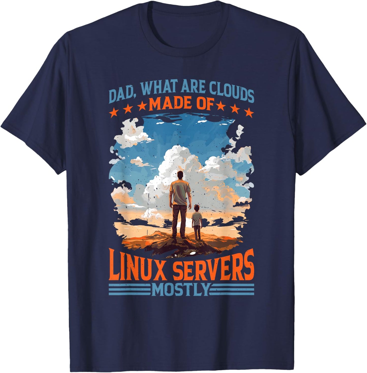 Dad, What Are Clouds Made Of, Linux Servers Mostly T-Shirt - T-Shirt | Navy