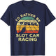 Slot Car Racing Vintage I'd Rather Be Slot Car Racing T-Shirt - T-Shirt | Navy