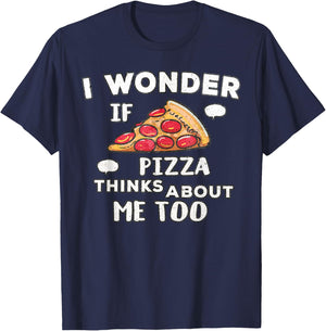 I Wonder if Pizza Thinks About Me Too - Great for Food Lover T-Shirt - T-Shirt | Navy