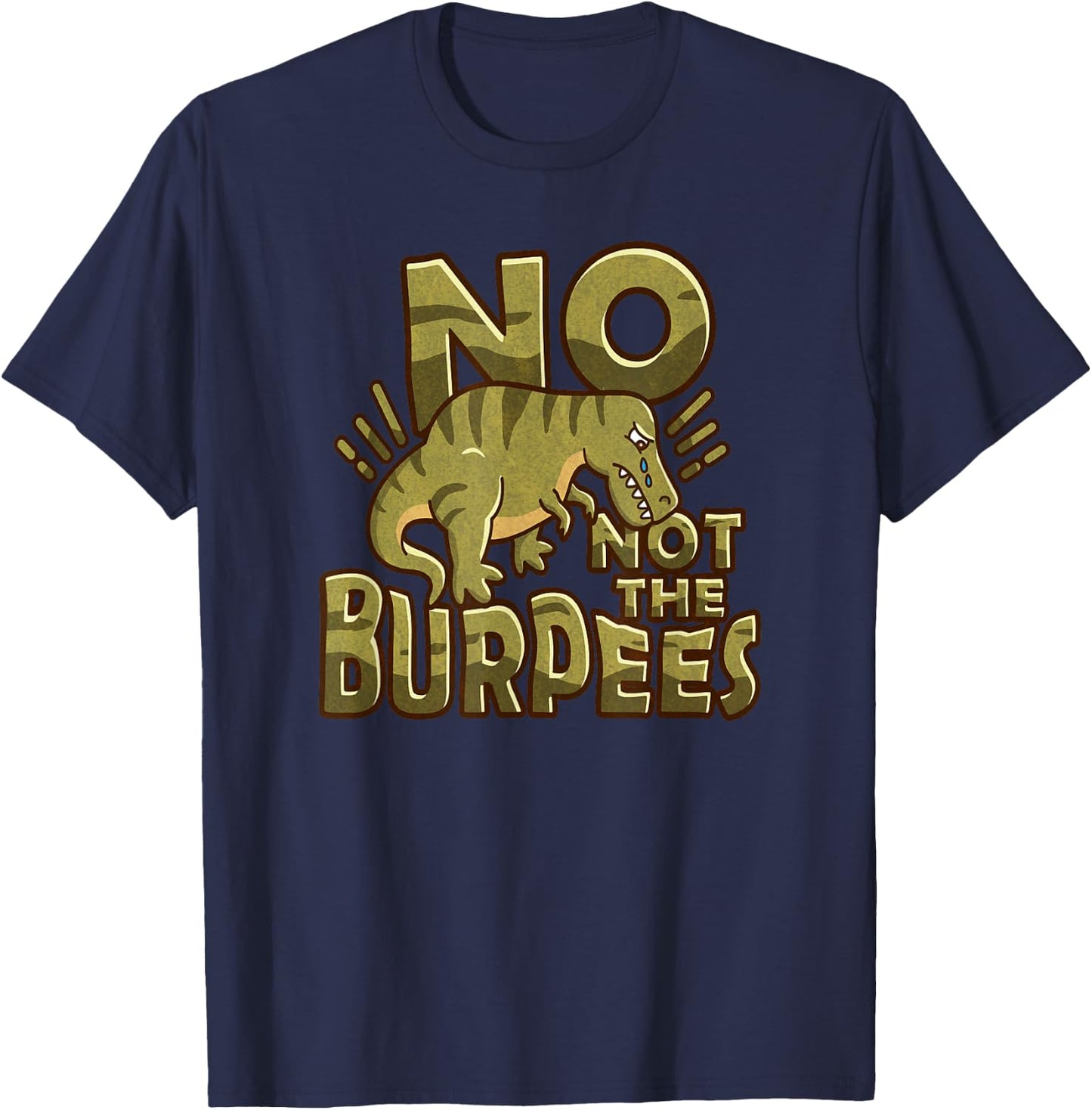 No Not The Burpees Funny Burpee T-Shirt - T-Shirt | Navy
