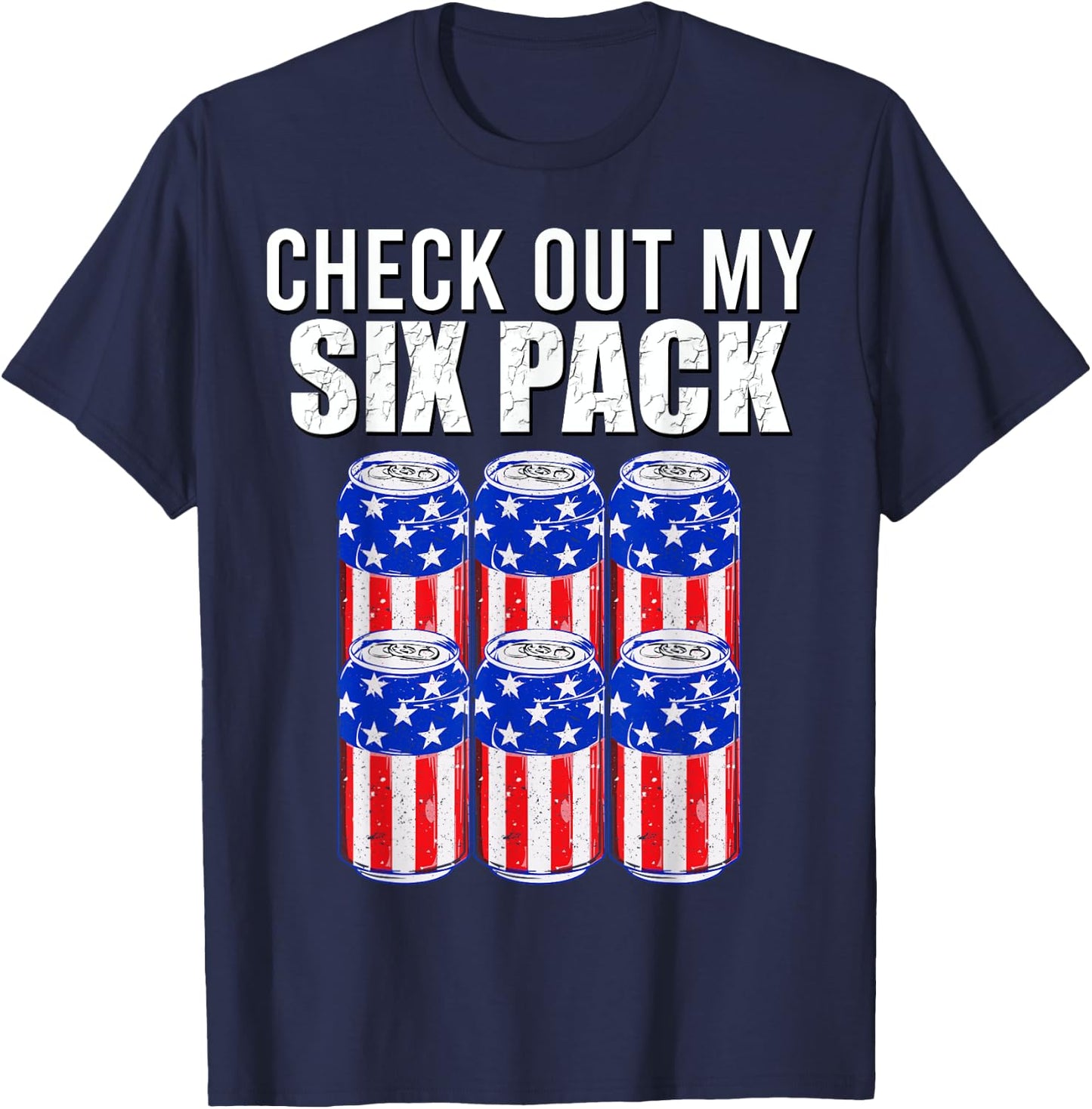 Check out my six pack! 4th of July American Beer USA Flag Men T-Shirt - T-Shirt | Navy