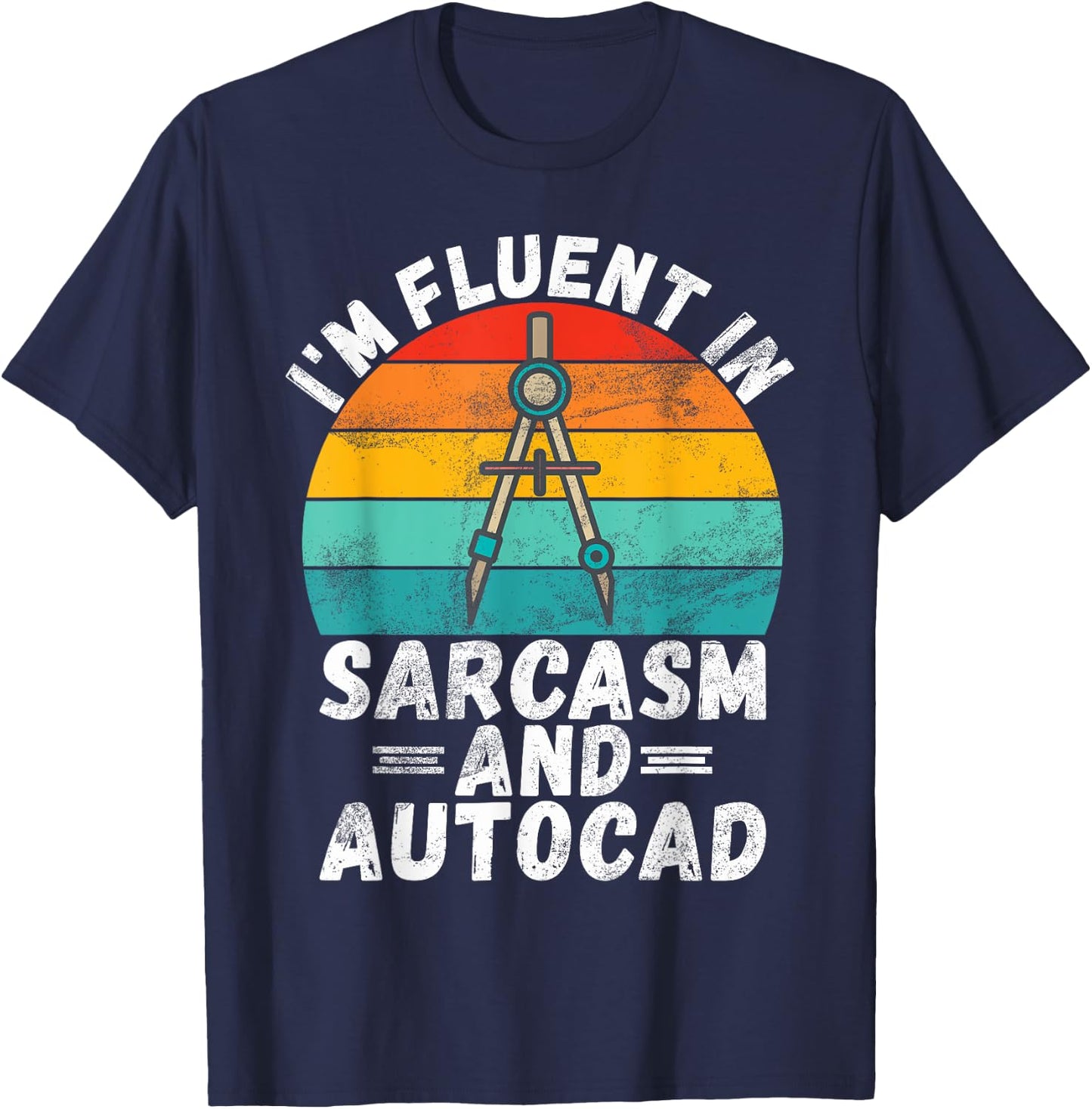 Im fluent in Sarcasm and Autocad Draftsman T-Shirt - T-Shirt | Navy