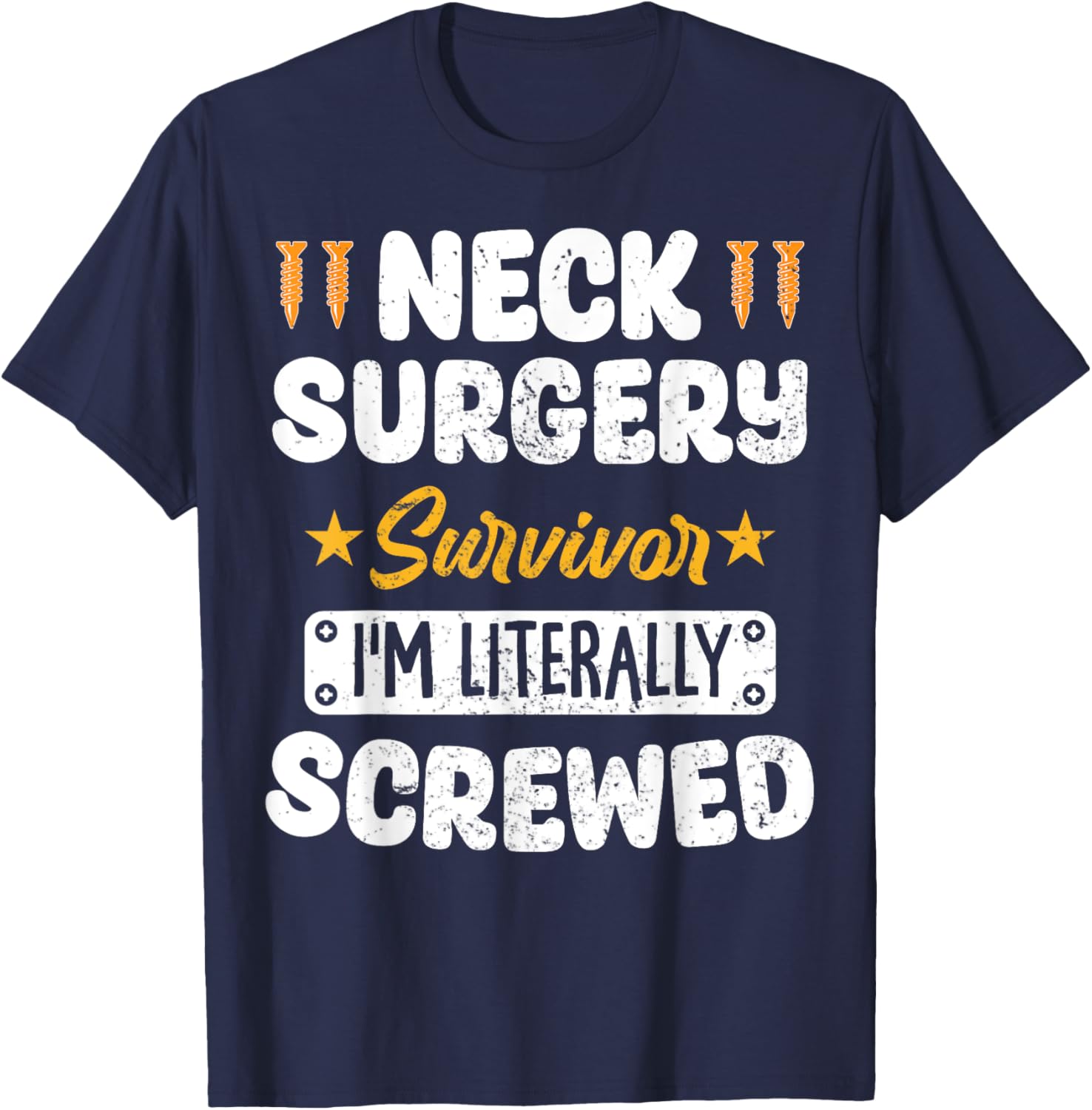 Neck Surgery Survivor Im literally Screwed T-Shirt - T-Shirt | Navy