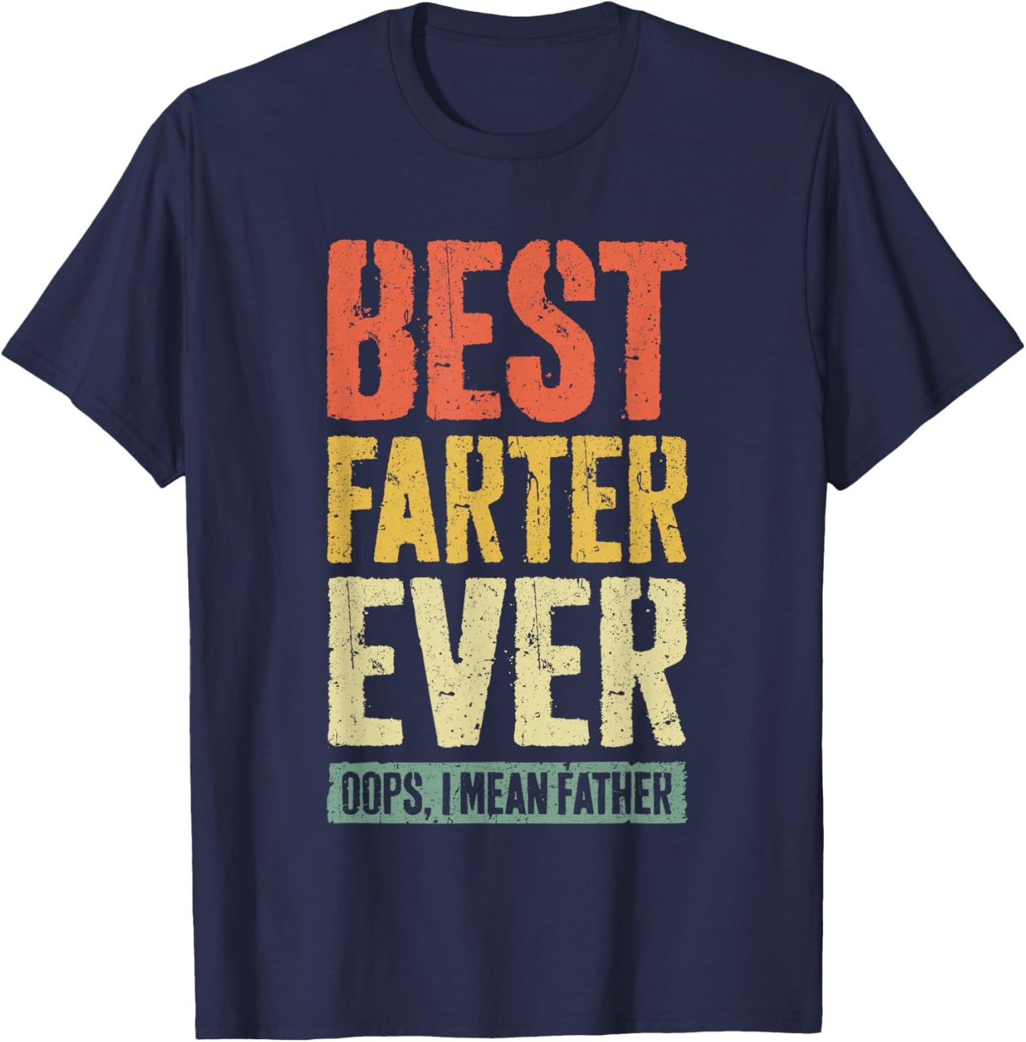 Best Farter Ever Oops I Mean Father Shirt Men Fathers Day T-Shirt - T-Shirt | Navy
