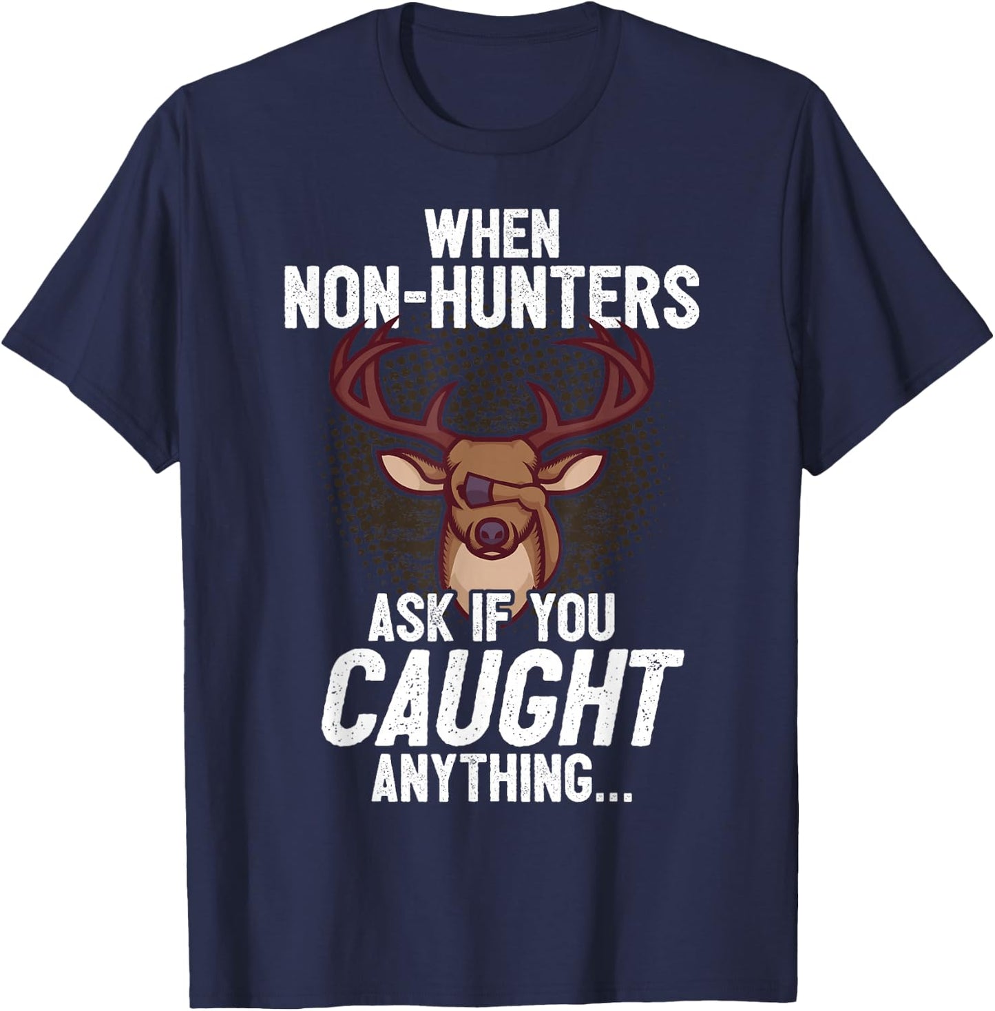 Funny Deer Hunting Saying I Non-Hunters Ask If You Caught T-Shirt - T-Shirt | Navy