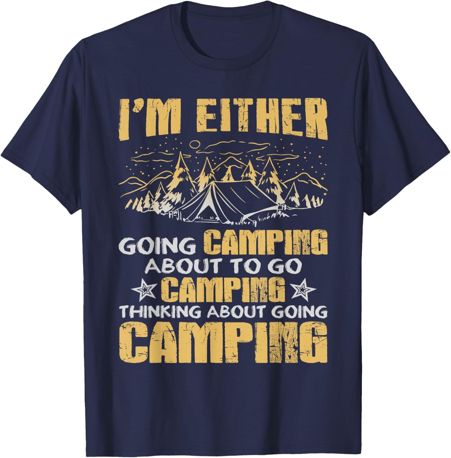 I'm Either Going Camping Funny Camping T-Shirt - T-Shirt | Navy