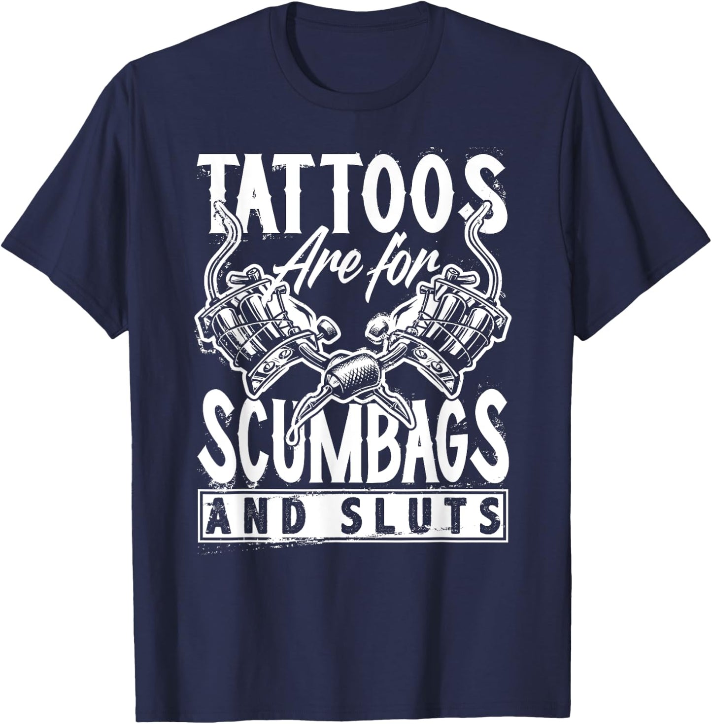 Tattoos are for Scumbags and Sluts Funny Saying Tattoo T-Shirt - T-Shirt | Navy