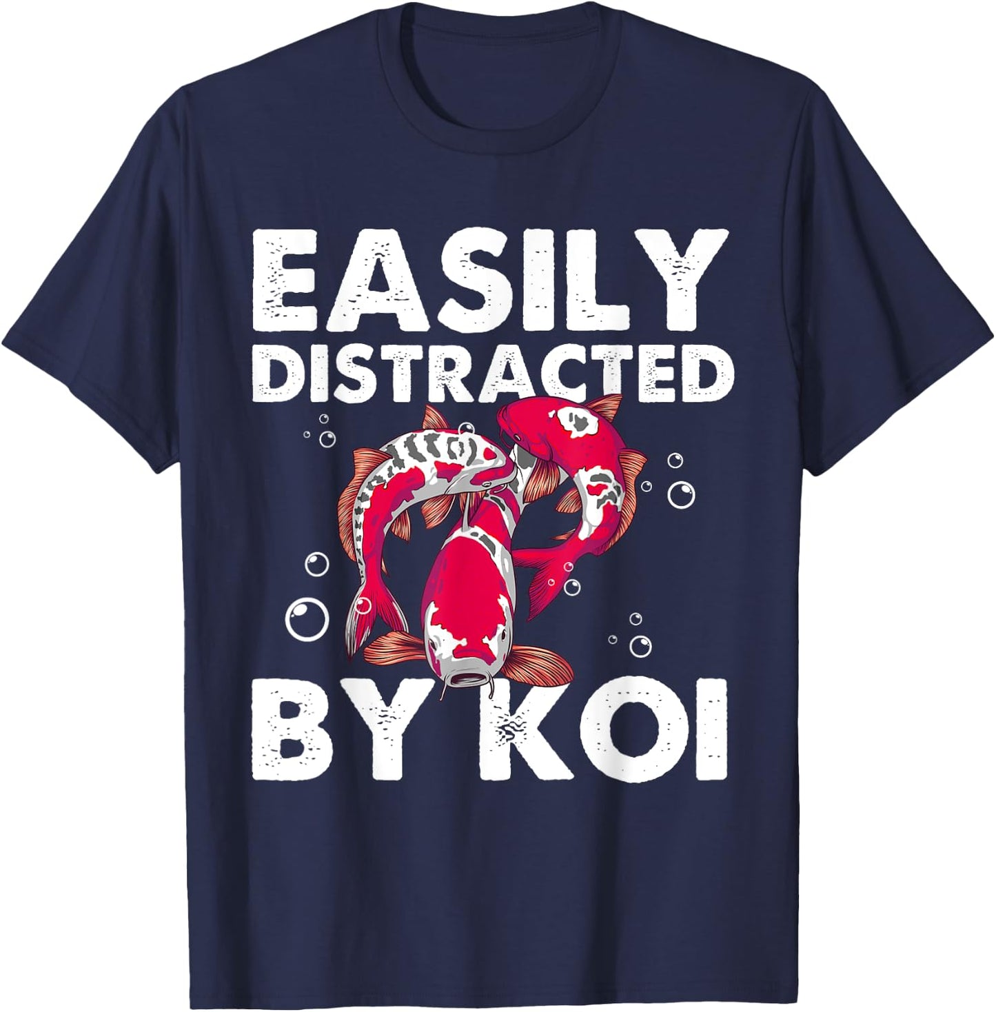 Funny Koi Fish Gift Men Women Cool Easily Distracted By Koi T-Shirt - T-Shirt | Navy