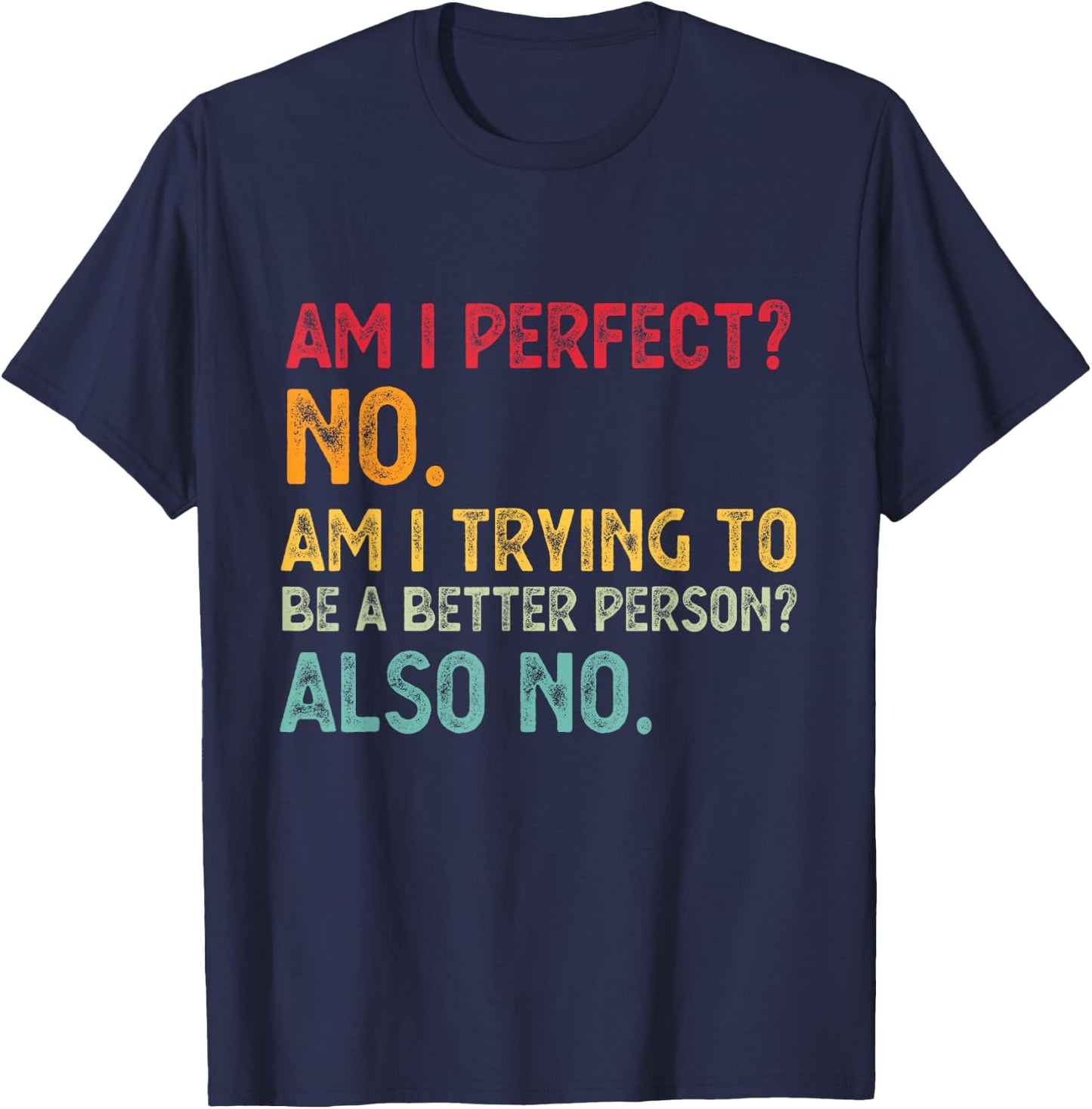 Am I Perfect? No. Am I Trying To Be A Better Person Funny T-Shirt - T-Shirt | Navy