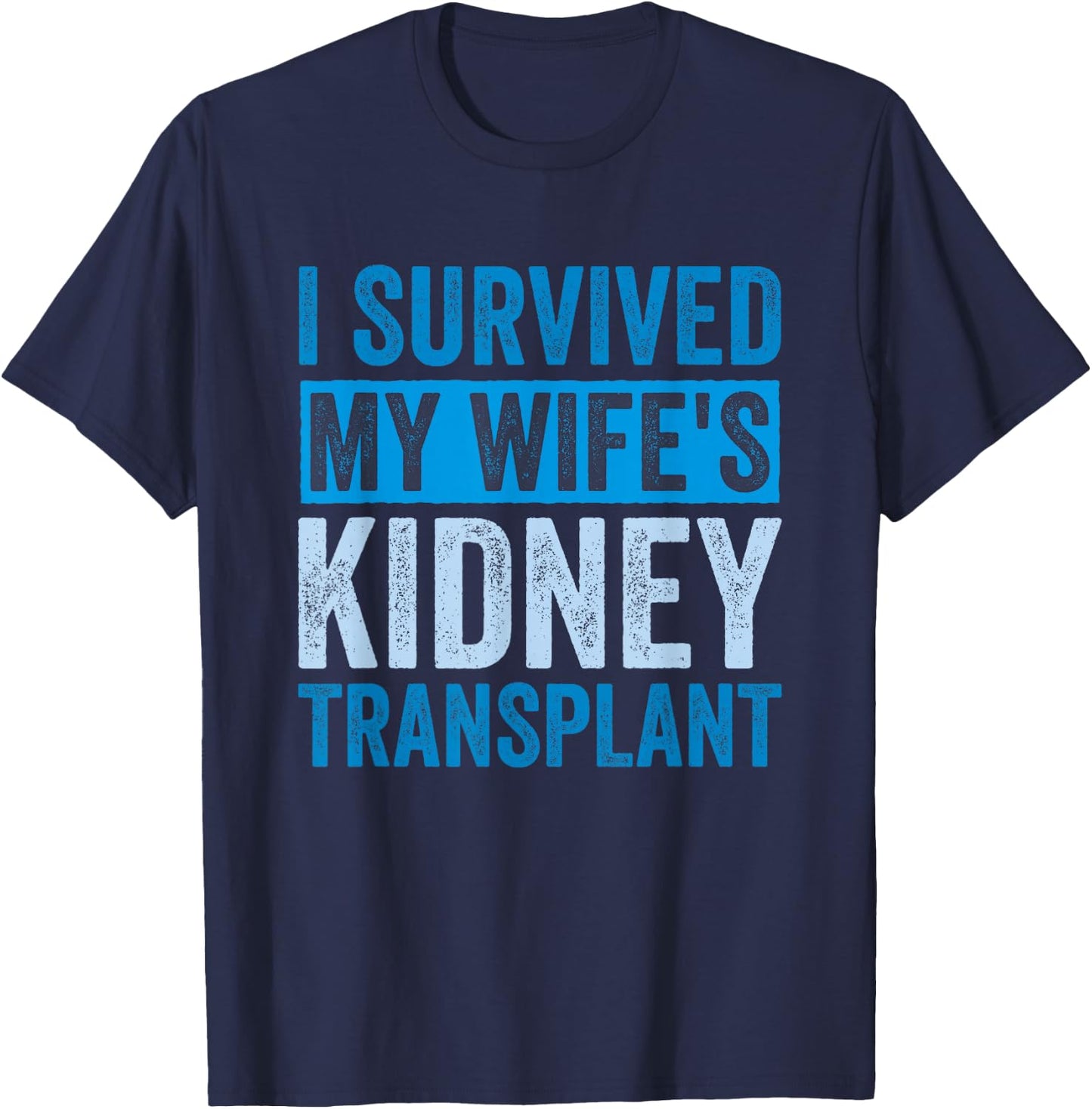 I Survived My Wife's Kidney Transplant T-Shirt - T-Shirt | Navy