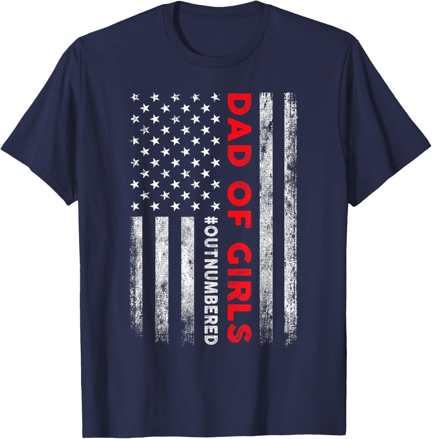 Dad Of Girls Outnumbered American Flag Patriotic 4th Of July T-Shirt - T-Shirt | Navy