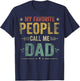 My Favorite People Call Me Dad Funny Fathers Day T-Shirt - T-Shirt | Navy