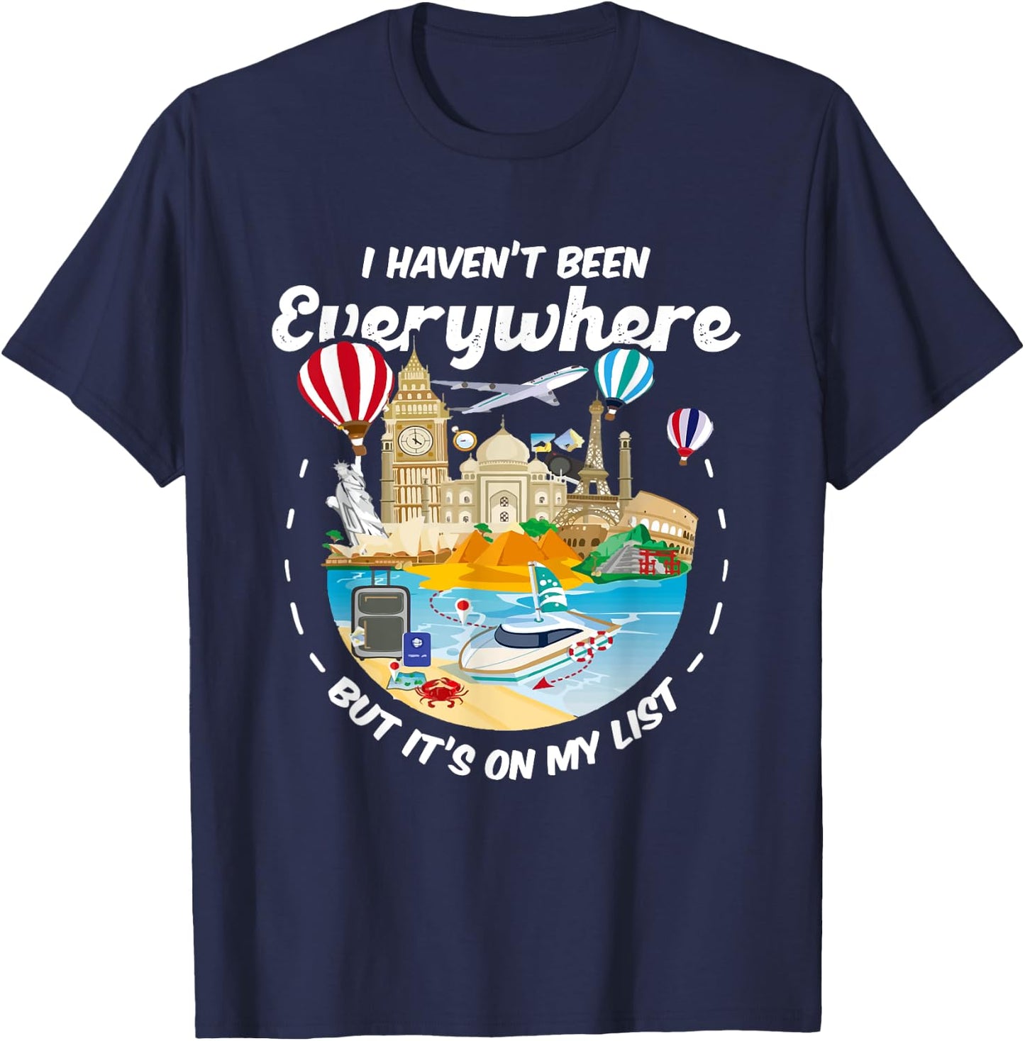 I Haven't Been Everywhere But It's On My List - Travel Lover T-Shirt - T-Shirt | Navy
