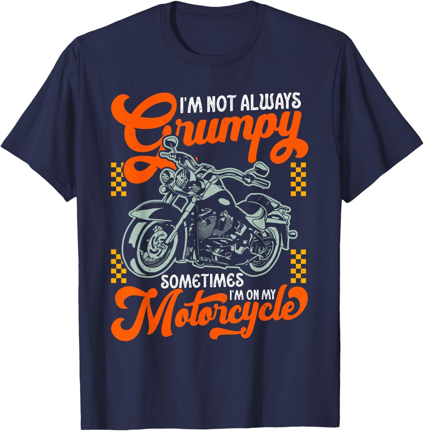 I'm Not Always Grumpy Sometimes I'm On My Motorcycle T-Shirt - T-Shirt | Navy