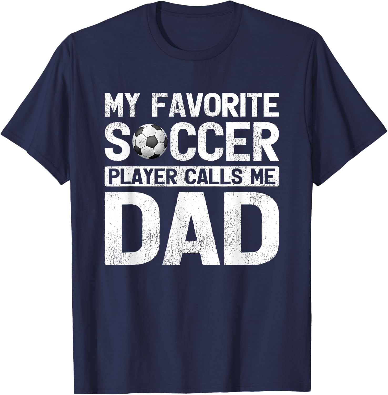 My Favorite Soccer Player Calls Me Dad Fathers Day T-Shirt - T-Shirt | Navy