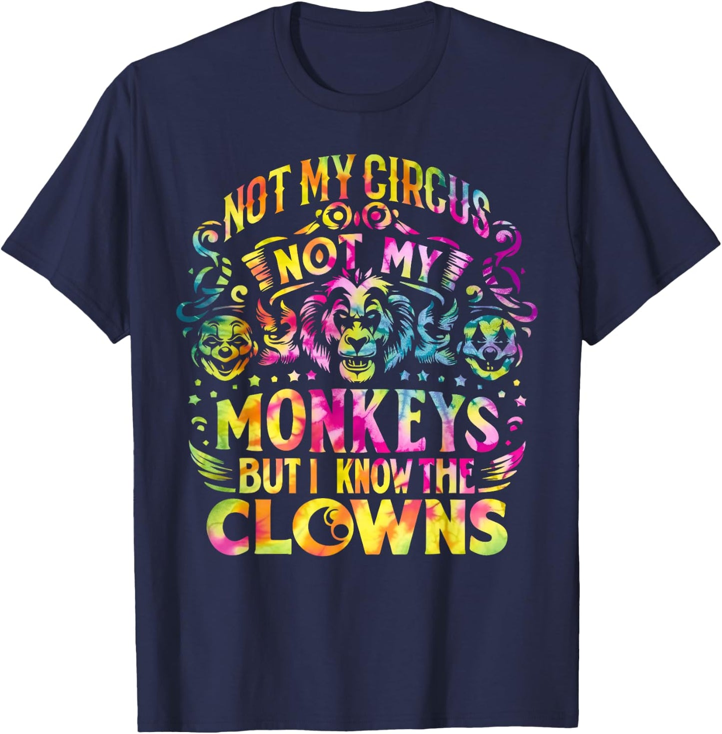 Not My Circus Not My Monkeys But I Know The Clowns Tie Dye T-Shirt - T-Shirt | Navy