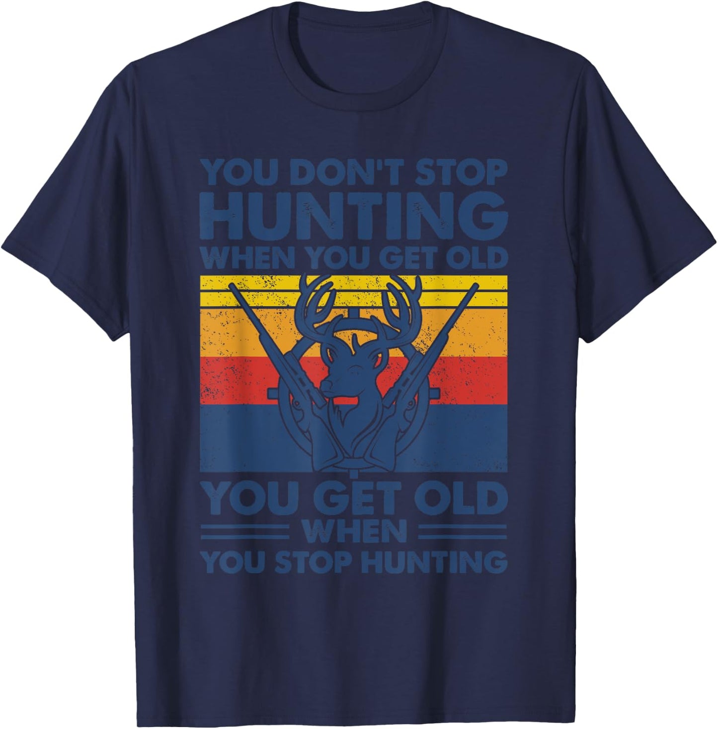 You don't stop hunting when you get old T-Shirt - T-Shirt | Navy
