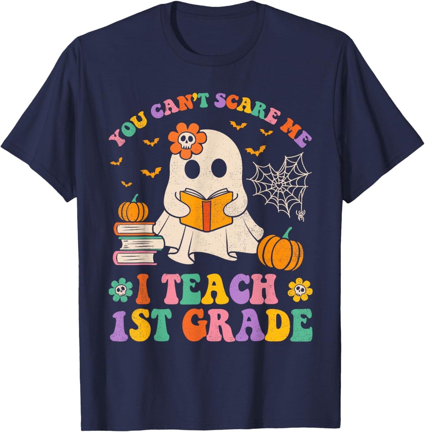 You Can't Scare Me I Teach 1st Grade Teacher Halloween Ghost T-Shirt - T-Shirt | Navy