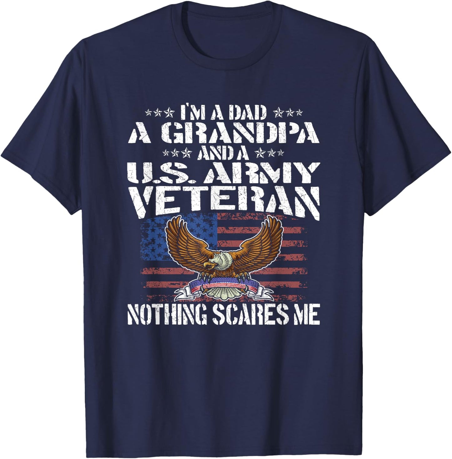 I'm A Dad Grandpa And US Army Veteran - Nothing Scares Me T-Shirt - T-Shirt | Navy