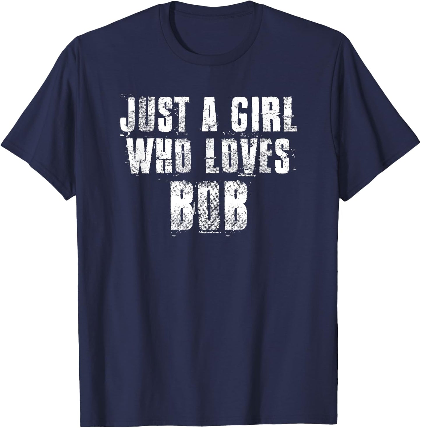 Just A Girl Who Loves BOB Funny BOB & Uncle BOB T-Shirt - T-Shirt | Navy